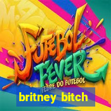 britney bitch